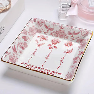 If Besties Were Flowers I'd Pick You - Personalized Jewelry Dish