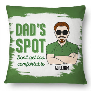 Funny Dad's Spot Don't Get Too Comfortable - Personalized Pillow
