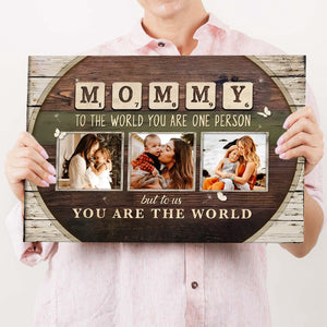 Mommy To The World You Are One Person Custom Photo Canvas, Mothers Day Gift from Kids