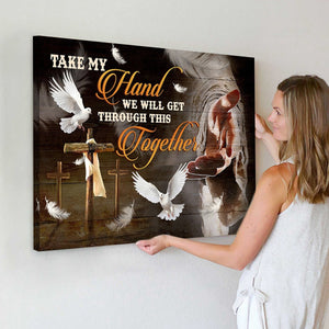 The Hand Of God, Take My Hand We Will Cet Through This Together Canvas