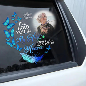 I'll Hold You In My Heart Until I Can Hold You In Heaven - Personalized Memorial Decal Sympathy Gift Loss Of Loved One