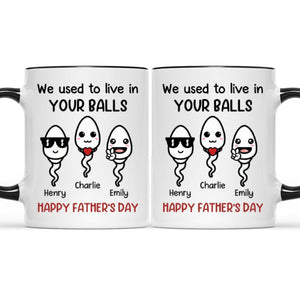 We Used To Live In Your Balls - Family Personalized Accent Mug - Father's Day, Mother's Day, Birthday Gift For Dad, Mom