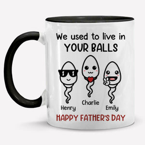 We Used To Live In Your Balls - Family Personalized Accent Mug - Father's Day, Mother's Day, Birthday Gift For Dad, Mom