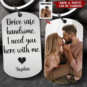 Custom Photo Drive Safe Handsome I Need You Personalized Stainless Keychain